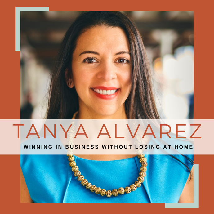 WINNING IN BUSINESS WITHOUT LOSING AT HOME | with OwnersUP founder, Tanya Alvarez