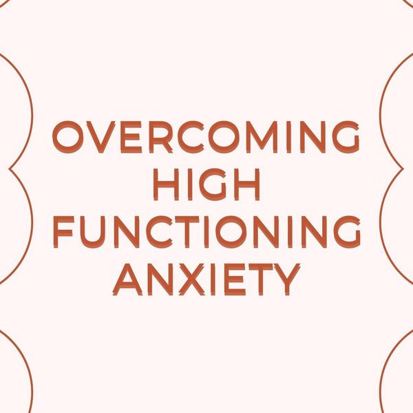 OVERCOMING HIGH-FUNCTIONING ANXIETY with Anxiety Coach, Erin Kimbrell