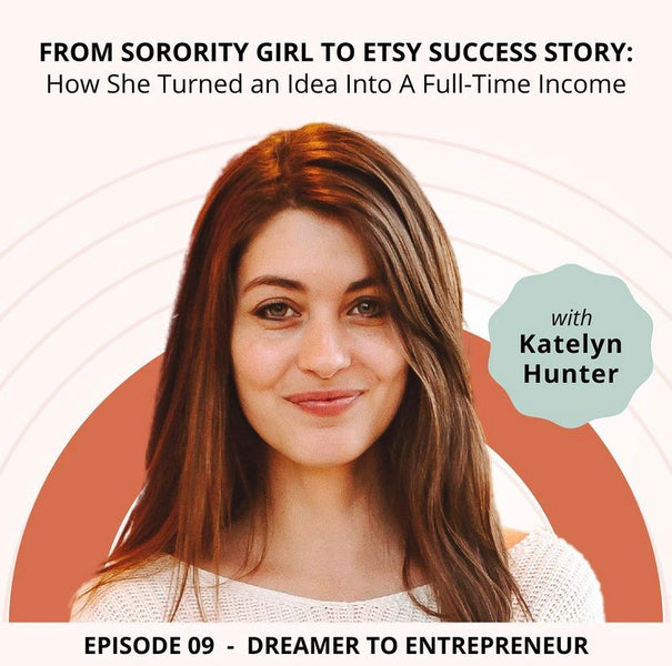 FROM SORORITY GIRL TO ETSY SUCCESS STORY: How She Turned an Idea Into A Full-Time Income with Katelyn Hunter